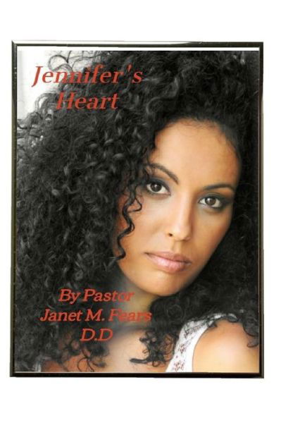 Cover for Pastor Janet Marie Fears D D · Jennifer's Heart ! (Paperback Bog) (2017)