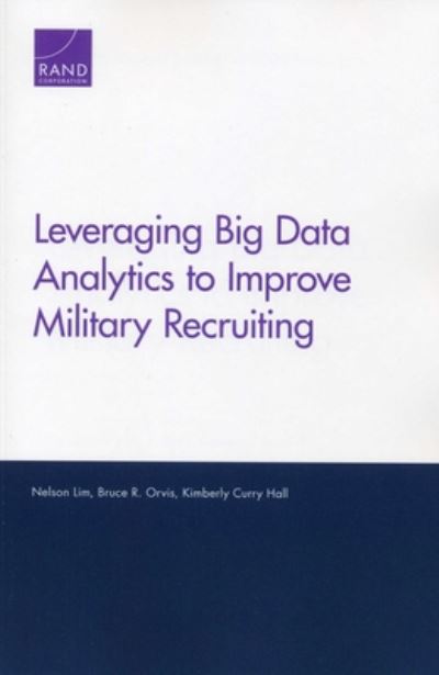 Leveraging Big Data Analytics to Improve Military Recruiting - Nelson Lim - Bøger - RAND - 9781977403421 - 30. november 2019
