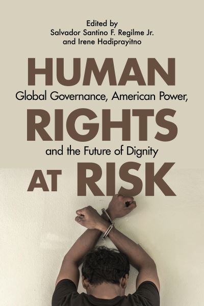 Cover for Salvador Santino F. Regilme · Human Rights at Risk: Global Governance, American Power, and the Future of Dignity (Paperback Book) (2022)