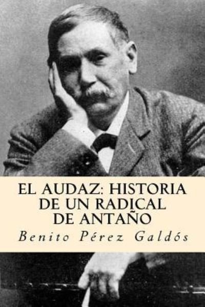 El Audaz - Benito Perez Galdos - Livres - Createspace Independent Publishing Platf - 9781981123421 - 24 novembre 2017