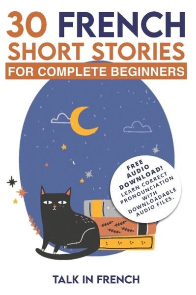 Cover for Talk in French · 30 French Short Stories for Complete Beginners: Improve your reading and listening skills in French - Learn French for Beginners (Paperback Book) (2017)