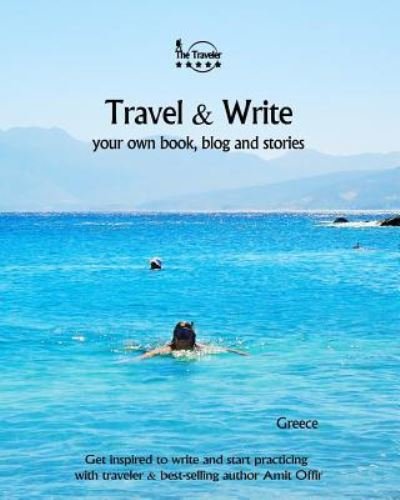 Cover for Amit Offir · Travel &amp; Write Your Own Book, Blog and Stories - Greece (Taschenbuch) (2017)