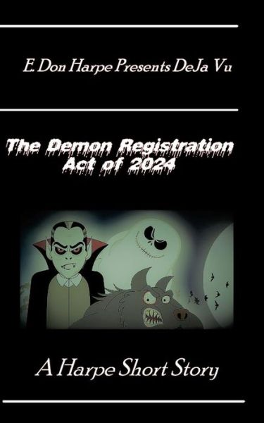 Cover for E Don Harpe · E. Don Harpe Presents DeJa Vu The Demon Registration Act Of 2024 (Paperback Book) (2018)