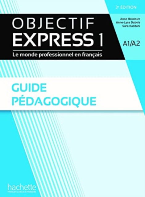 Objectif Express 3e  edition: Guide pedagogique 1 (A1/A2) - Anne-Lyse Dubois - Boeken - Hachette - 9782017175421 - 12 januari 2023