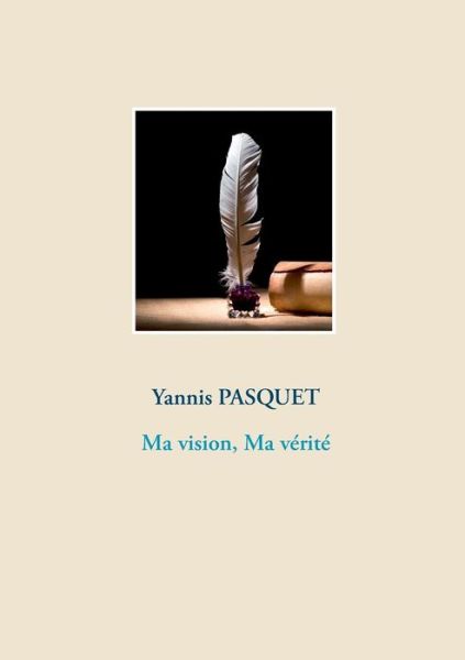 Cover for Yannis Pasquet · Ma vision, Ma verite (Paperback Book) (2019)