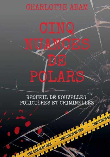 Cinq nuances de polars: Recueil de nouvelles policieres et criminelles - Charlotte Adam - Books - Books on Demand - 9782322206421 - February 29, 2020