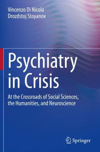 Cover for Vincenzo Di Nicola · Psychiatry in Crisis: At the Crossroads of Social Sciences, the Humanities, and Neuroscience (Paperback Book) [1st ed. 2021 edition] (2022)