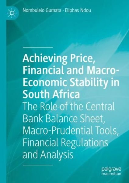 Cover for Nombulelo Gumata · Achieving Price, Financial and Macro-Economic Stability in South Africa: The Role of the Central Bank Balance Sheet, Macro-Prudential Tools, Financial Regulations and Analysis (Paperback Book) [1st ed. 2021 edition] (2022)