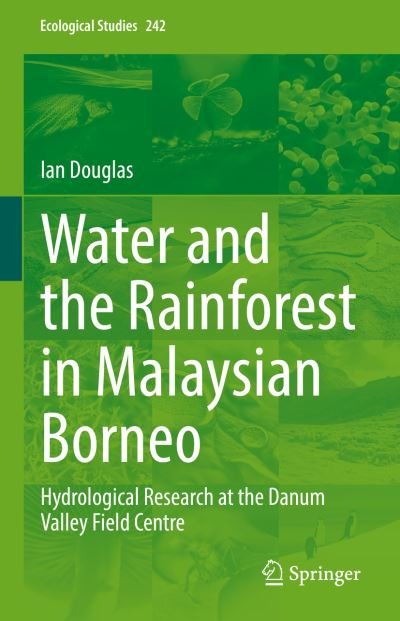 Cover for Ian Douglas · Water and the Rainforest in Malaysian Borneo: Hydrological Research at the Danum Valley Field Studies Center - Ecological Studies (Gebundenes Buch) [1st ed. 2022 edition] (2021)