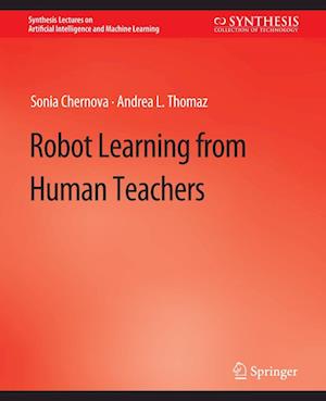 Cover for Sonia Chernova · Robot Learning from Human Teachers - Synthesis Lectures on Artificial Intelligence and Machine Learning (Paperback Book) (2014)