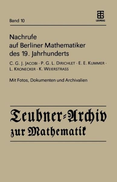 Cover for H Reichardt · Nachrufe Auf Berliner Mathematiker Des 19. Jahrhunderts: C.g.j. Jacobi - P.g.l. Dirichlet - E.e. Kummer - L. Kronecker - K. Weierstrass - Teubner-archiv Zur Mathematik (Paperback Book) (1989)