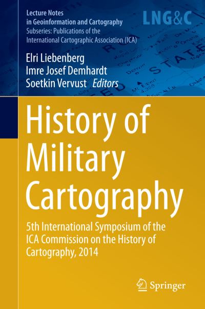 Cover for Elri Liebenberg · History of Military Cartography: 5th International Symposium of the ICA Commission on the History of Cartography, 2014 - Publications of the International Cartographic Association (ICA) (Innbunden bok) [1st ed. 2016 edition] (2016)