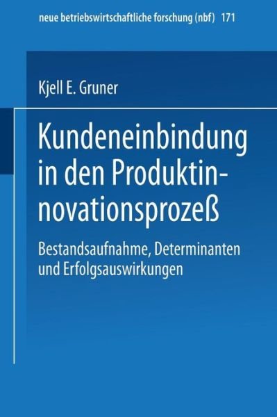 Cover for Kjell E Gruner · Kundeneinbindung in Den Produktinnovationsprozess: Bestandsaufnahme, Determinanten Und Erfolgsauswirkungen - Neue Betriebswirtschaftliche Forschung (Nbf) (Taschenbuch) [1997 edition] (1997)