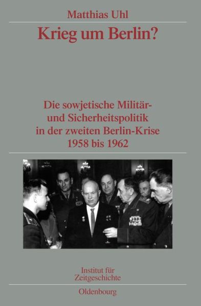 Cover for Matthias Uhl · Krieg Um Berlin?: Die Sowjetische Militar- Und Sicherheitspolitik in Der Zweiten Berlin-Krise 1958 Bis 1962. Veroeffentlichungen Zur Sbz- / Ddr-Forschung Im Institut Fur Zeitgeschichte - Quellen Und Darstellungen Zur Zeitgeschichte (Hardcover Book) [German edition] (2008)