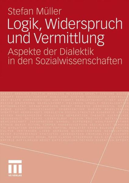 Cover for Stefan Muller · Logik, Widerspruch Und Vermittlung: Aspekte Der Dialektik in Den Sozialwissenschaften (Paperback Book) [2011 edition] (2011)