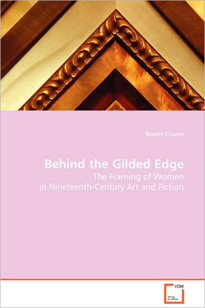 Cover for Naomi Craven · Behind the Gilded Edge: the Framing of Women in Nineteenth-century Art and Fiction (Paperback Book) (2008)