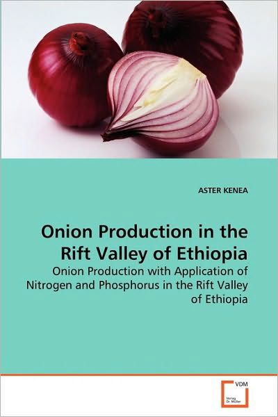 Cover for Aster Kenea · Onion Production in the Rift Valley of Ethiopia: Onion Production with Application of Nitrogen and Phosphorus in the Rift Valley of Ethiopia (Paperback Book) (2010)