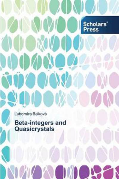 Cover for Lubomíra Balková · Beta-integers and Quasicrystals (Paperback Bog) (2014)