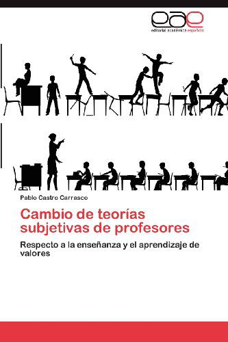 Cover for Pablo Castro Carrasco · Cambio De Teorías Subjetivas De Profesores: Respecto a La Enseñanza Y El Aprendizaje De Valores (Paperback Book) [Spanish edition] (2012)