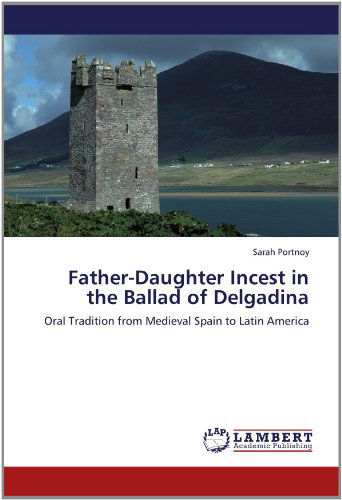 Cover for Sarah Portnoy · Father-daughter Incest in the Ballad of Delgadina: Oral Tradition from Medieval Spain to Latin America (Paperback Book) (2012)