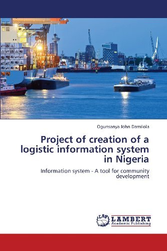 Cover for Ogunsanya John Damilola · Project of Creation of a Logistic Information System in Nigeria: Information System - a Tool for Community Development (Paperback Book) (2013)
