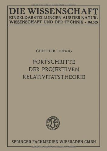 Gunther Ludwig · Fortschritte Der Projektiven Relativitatstheorie - Die Wissenschaft (Paperback Book) [1951 edition] (1951)