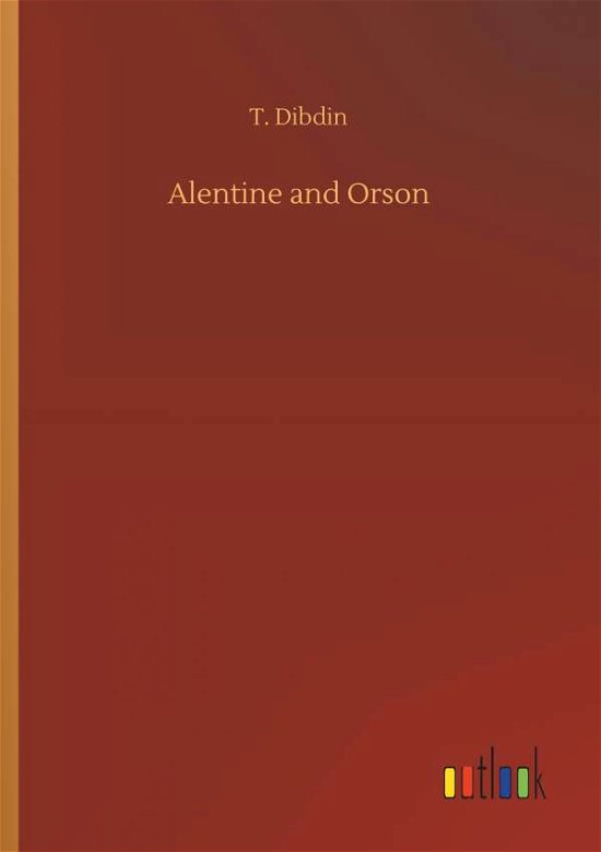 Cover for Dibdin · Alentine and Orson (Bok) (2019)
