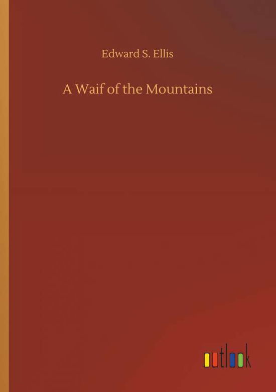 A Waif of the Mountains - Ellis - Books -  - 9783734062421 - September 25, 2019