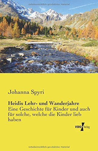 Cover for Johanna Spyri · Heidis Lehr- Und Wanderjahre: Eine Geschichte Für Kinder Und Auch Für Solche, Welche Die Kinder Lieb Haben (Paperback Book) [German edition] (2019)