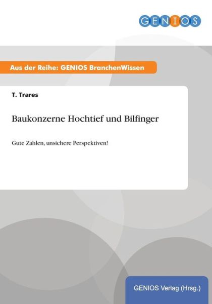 Cover for T Trares · Baukonzerne Hochtief und Bilfinger: Gute Zahlen, unsichere Perspektiven! (Paperback Book) (2015)