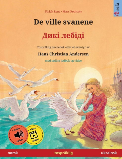 Cover for Ulrich Renz · De ville svanene - &amp;#1044; &amp;#1080; &amp;#1082; &amp;#1110; &amp;#1083; &amp;#1077; &amp;#1073; &amp;#1110; &amp;#1076; &amp;#1110; (norsk - ukrainsk) - Sefa Bildebøker Pa to Sprak (Paperback Book) (2023)