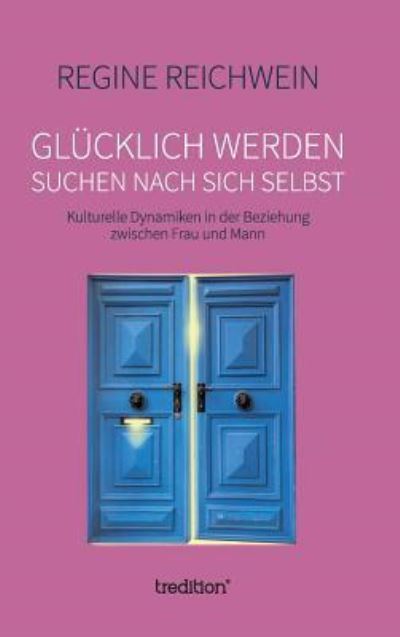 Cover for Regine Reichwein · Gl cklich Werden - Suchen Nach Sich Selbst (Hardcover bog) (2019)