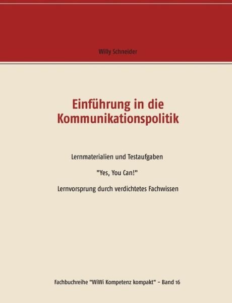 Cover for Willy Schneider · Einfuhrung in die Kommunikationspolitik: Lernmaterialien und Testaufgaben Yes, You Can! Lernvorsprung durch verdichtetes Fachwissen (Pocketbok) (2019)