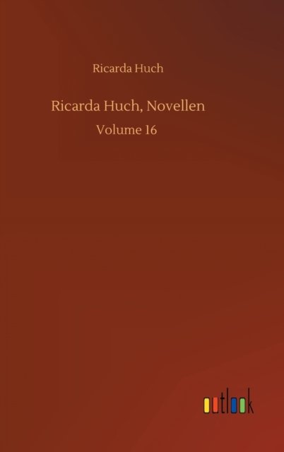 Cover for Ricarda Huch · Ricarda Huch, Novellen: Volume 16 (Gebundenes Buch) (2020)