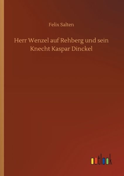 Cover for Felix Salten · Herr Wenzel auf Rehberg und sein Knecht Kaspar Dinckel (Paperback Book) (2020)