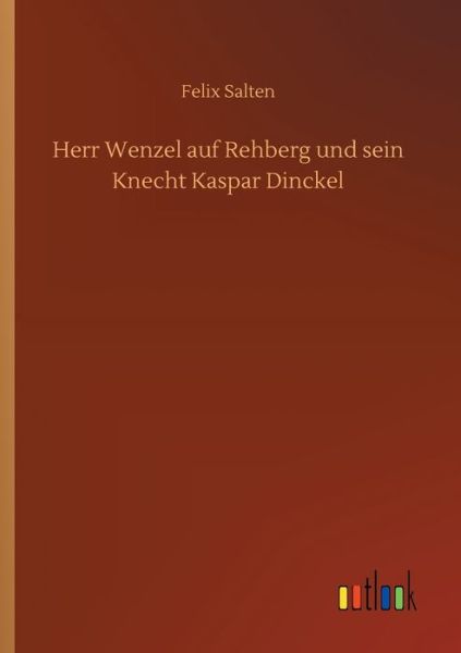 Herr Wenzel auf Rehberg und sein Knecht Kaspar Dinckel - Felix Salten - Books - Outlook Verlag - 9783752431421 - August 14, 2020