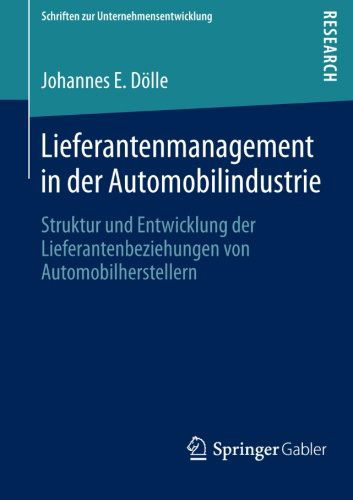 Cover for Johannes E Doelle · Lieferantenmanagement in Der Automobilindustrie: Struktur Und Entwicklung Der Lieferantenbeziehungen Von Automobilherstellern - Schriften Zur Unternehmensentwicklung (Paperback Book) [2013 edition] (2013)