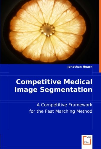 Cover for Jonathan Hearn · Competitive Medical Image Segmentation: a Competitive Framework for the Fast Marching Method (Pocketbok) (2008)