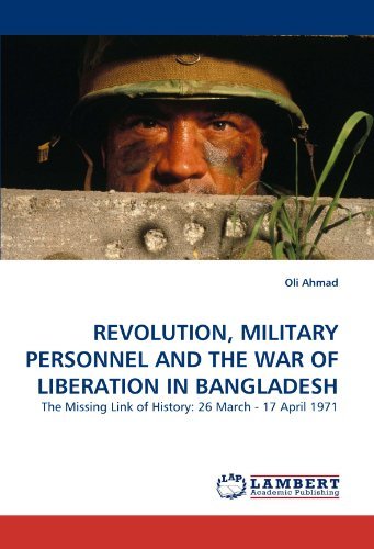 Cover for Oli Ahmad · Revolution, Military Personnel and the War of Liberation in Bangladesh: the Missing Link of History: 26 March - 17 April 1971 (Paperback Book) (2010)