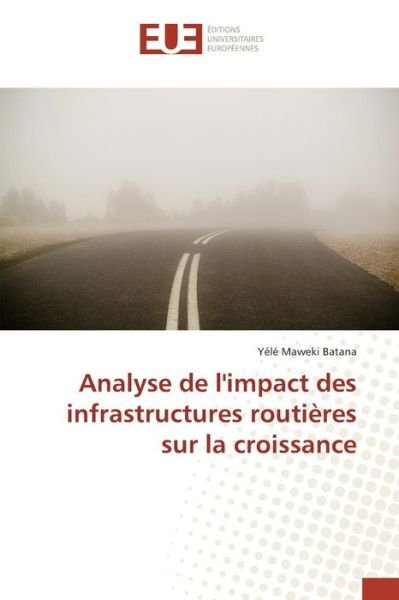 Cover for Batana Yele Maweki · Analyse De L'impact Des Infrastructures Routieres Sur La Croissance (Taschenbuch) (2018)
