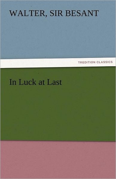 Cover for Sir Besant Walter · In Luck at Last (Tredition Classics) (Paperback Book) (2011)