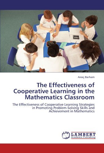 Cover for Areej Barham · The Effectiveness of Cooperative Learning in the Mathematics Classroom: the Effectiveness of Cooperative Learning Strategies in Promoting Problem-solving Skills and Achievement in Mathematics (Taschenbuch) (2012)