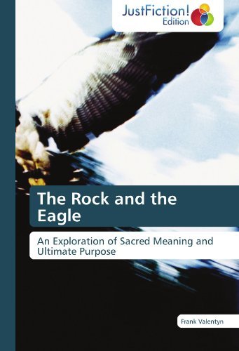 Cover for Frank Valentyn · The Rock and the Eagle: an Exploration of Sacred Meaning and Ultimate Purpose (Pocketbok) (2012)