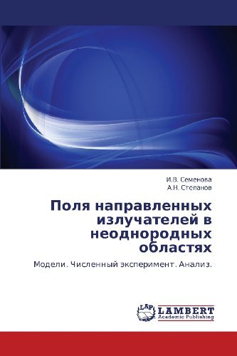 Polya Napravlennykh Izluchateley V Neodnorodnykh Oblastyakh: Modeli. Chislennyy Eksperiment. Analiz. - A.n. Stepanov - Books - LAP LAMBERT Academic Publishing - 9783848417421 - March 19, 2012