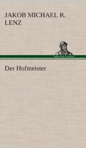 Der Hofmeister - Jakob Michael Reinhold Lenz - Books - TREDITION CLASSICS - 9783849548421 - May 20, 2013