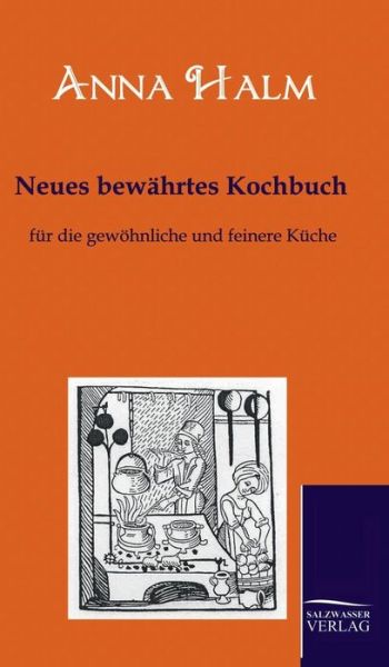 Neues Bewahrtes Kochbuch - Anna Halm - Kirjat - Salzwasser-Verlag GmbH - 9783861951421 - tiistai 24. marraskuuta 2009