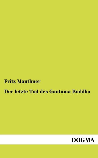 Cover for Fritz Mauthner · Der Letzte Tod Des Gautama Buddha (Paperback Book) [German, 1 edition] (2012)