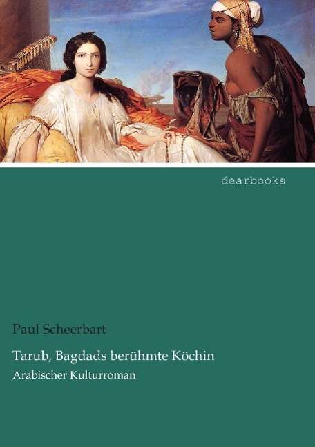 Tarub, Bagdads berühmte Köch - Scheerbart - Books -  - 9783954558421 - 