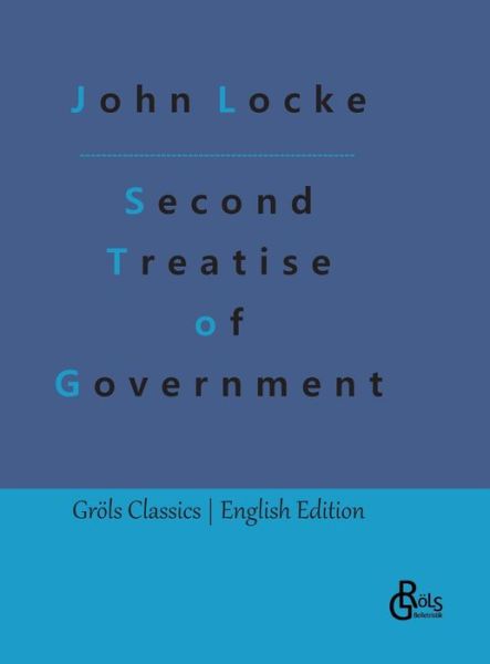 Second Treatise of Government - John Locke - Bøger - Gröls Verlag - 9783988289421 - 6. januar 2023