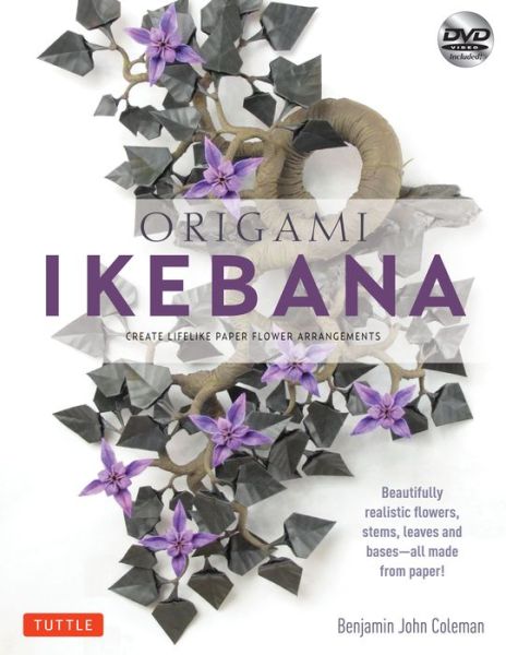 Cover for Benjamin John Coleman · Origami Ikebana: Create Lifelike Paper Flower Arrangements: Includes Origami Book with 38 Projects and Instructional DVD (Bog) [Paperback with DVD edition] (2014)
